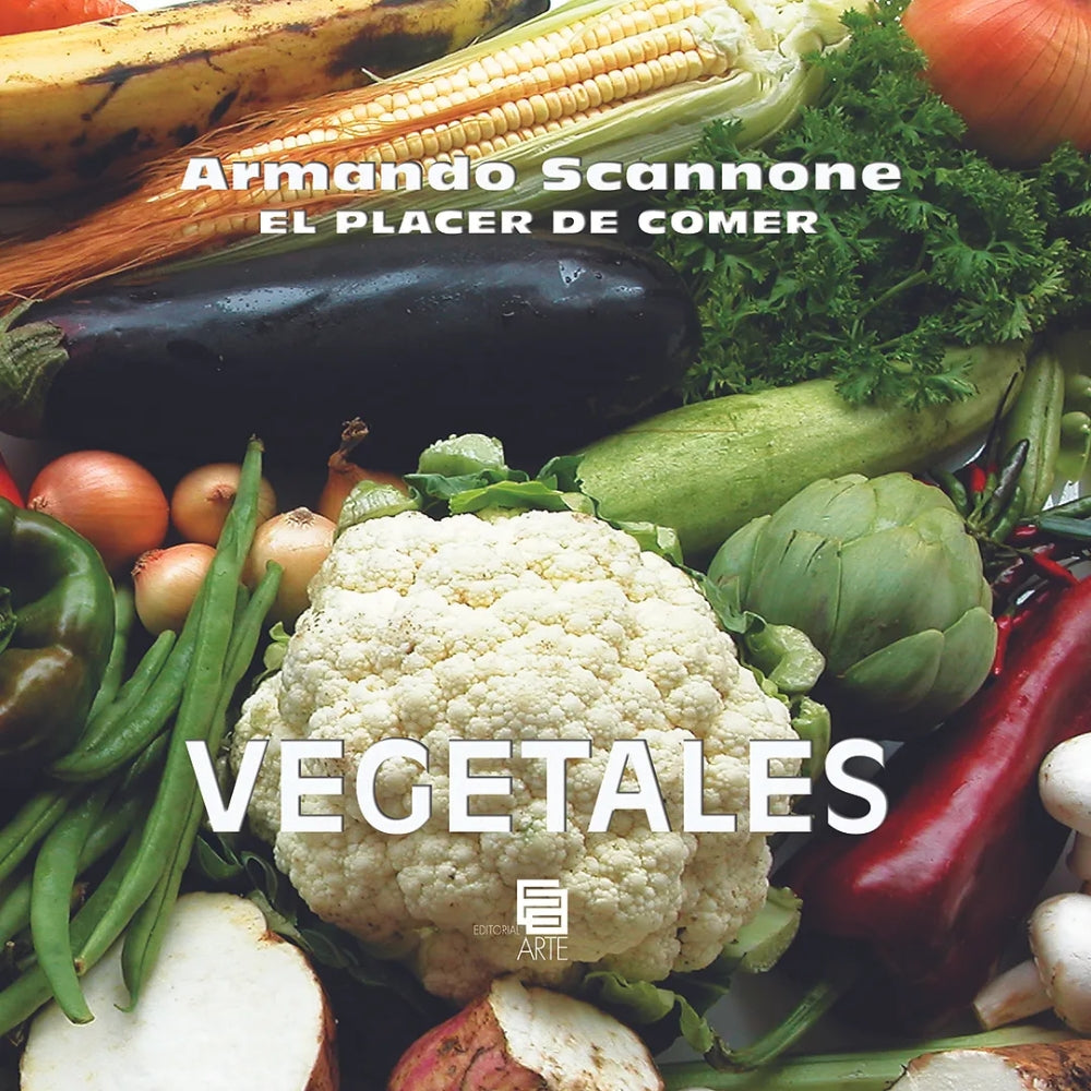 Armando Scannone “El Placer De Comer – Vegetales"