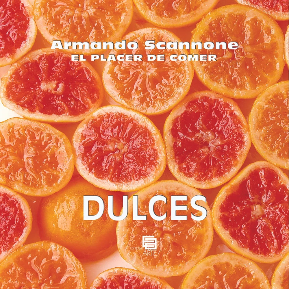 Armando Scannone “El Placer De Comer – Dulces"