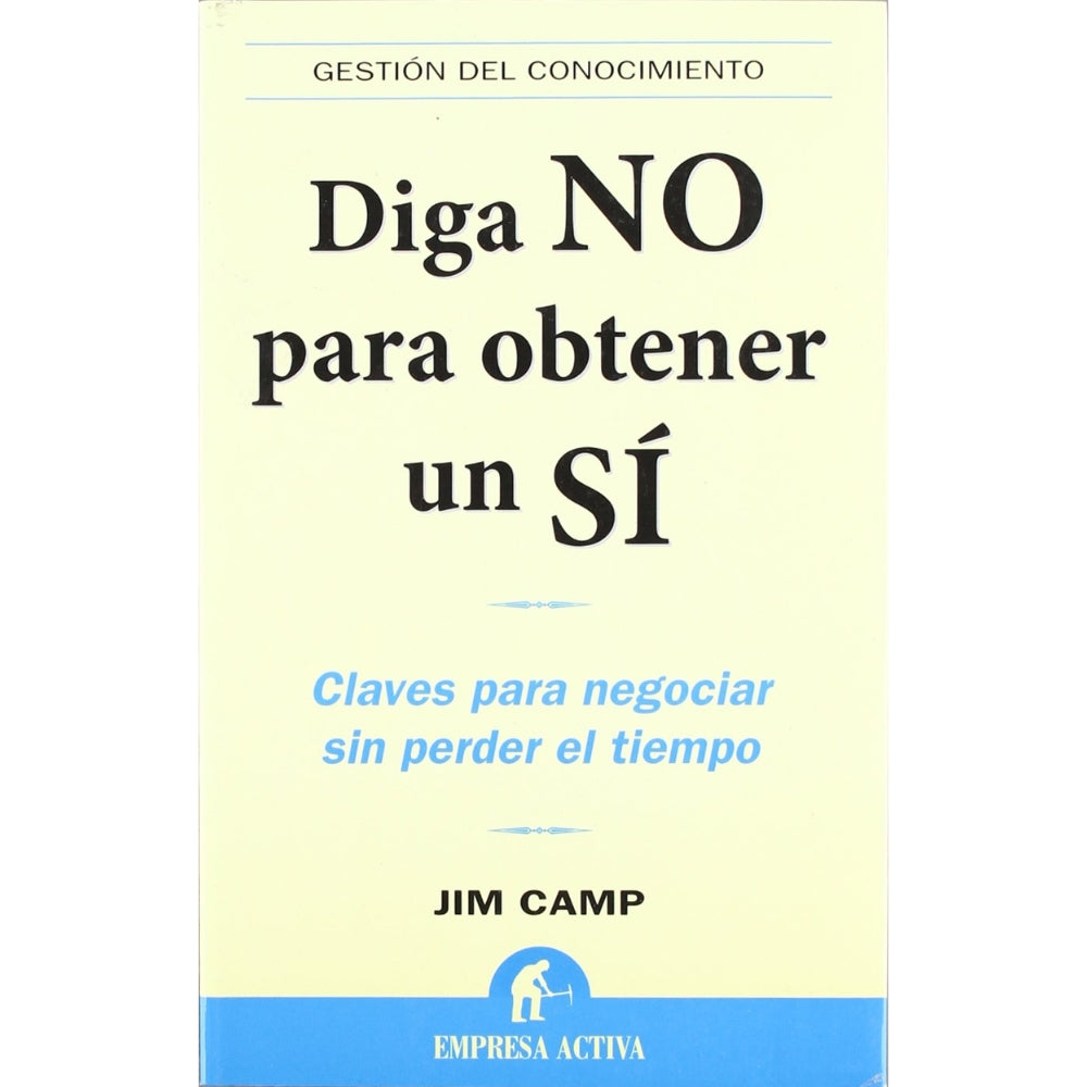 Jim Camp "Diga No Para Obtener Un Sí" Claves Para Negociar Sin Perder El Tiempo