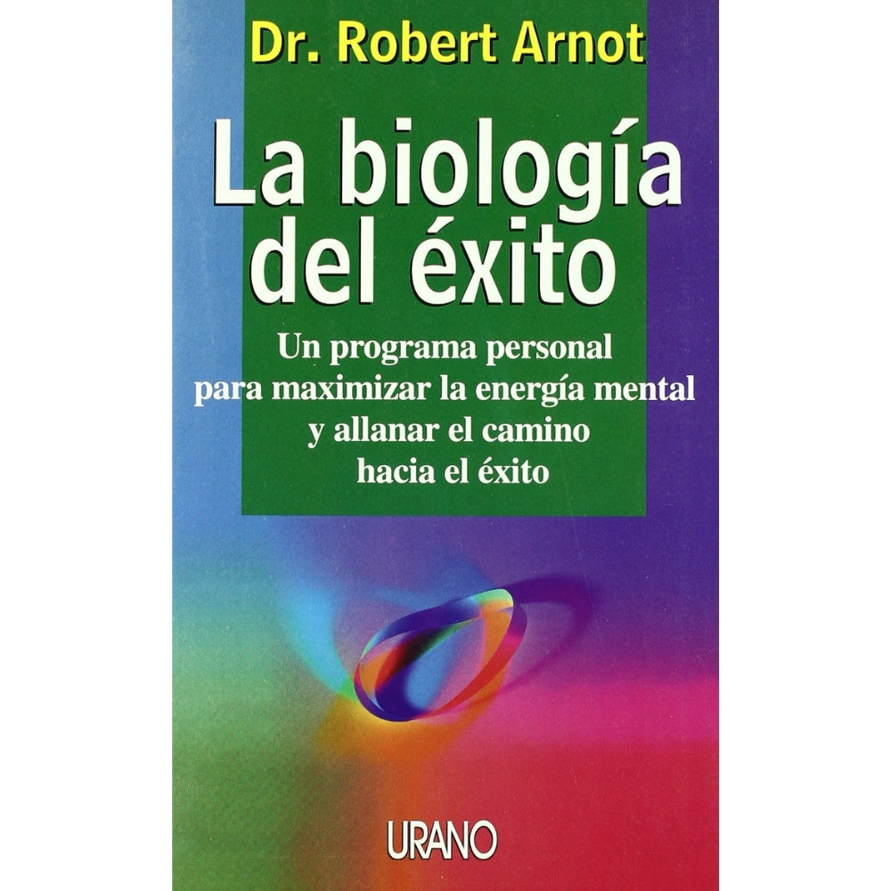 Dr. Robert Arnot "La Biología Del Éxito" Un Programa Para Maximizar La Energía Mental