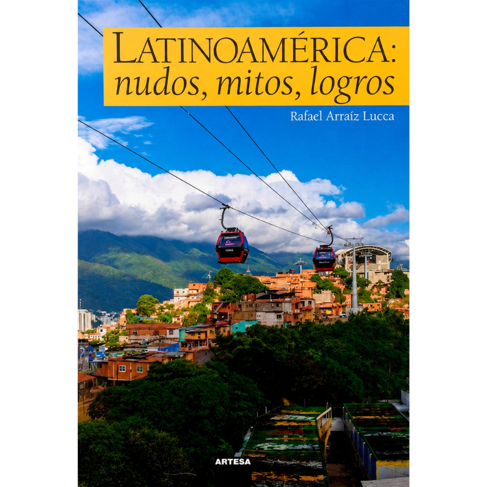 Rafael Arraiz Lucca “Latinoamérica: Nudos, Mito, Logros”