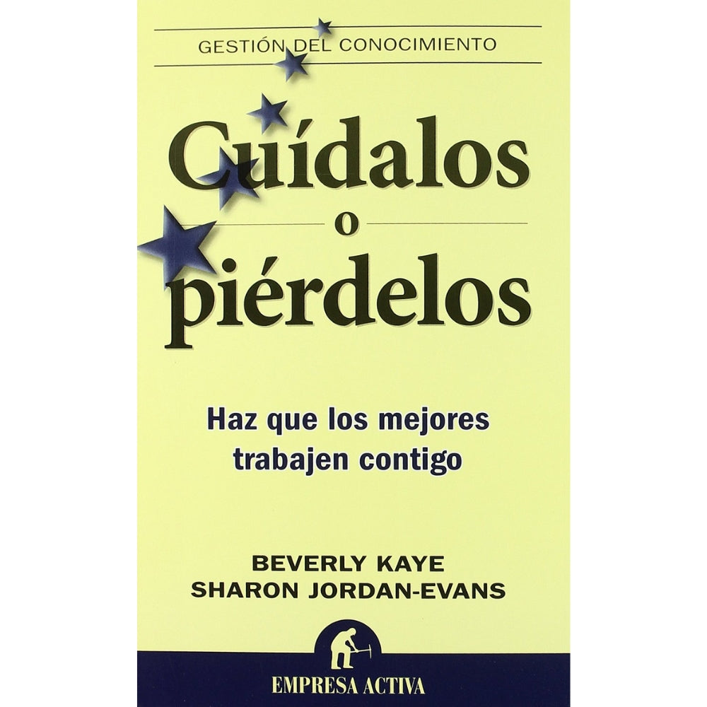Sharon Jordans-Evans y Beverly Kaye “Cuídalos O Piérdelos: Haz Que Los Mejores Trabajen Contigo”